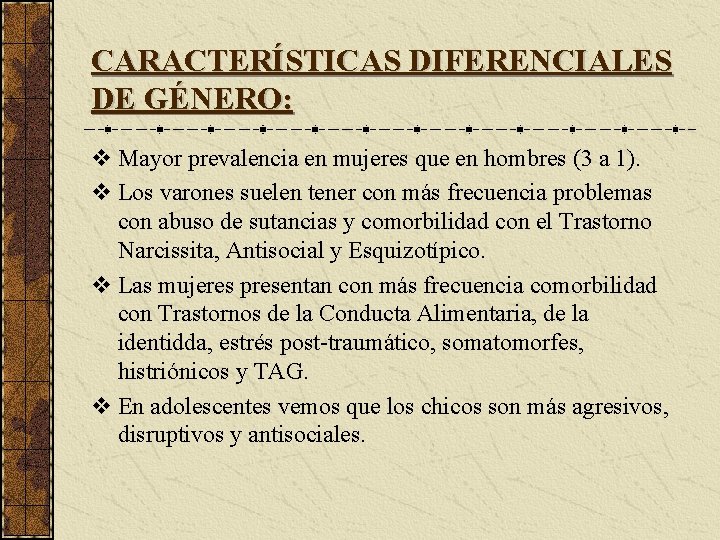 CARACTERÍSTICAS DIFERENCIALES DE GÉNERO: v Mayor prevalencia en mujeres que en hombres (3 a