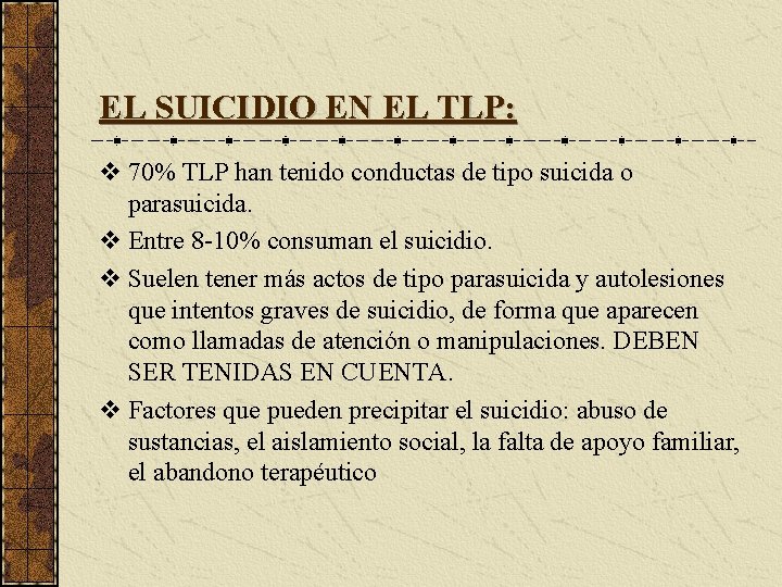 EL SUICIDIO EN EL TLP: v 70% TLP han tenido conductas de tipo suicida