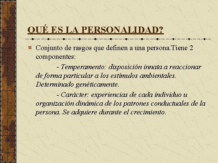 QUÉ ES LA PERSONALIDAD? Conjunto de rasgos que definen a una persona. Tiene 2