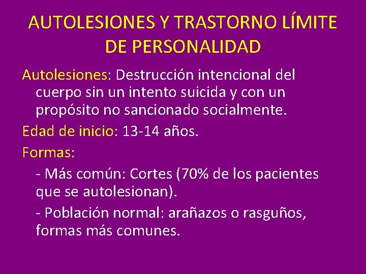 AUTOLESIONES Y TRASTORNO LÍMITE DE PERSONALIDAD Autolesiones: Destrucción intencional del cuerpo sin un intento