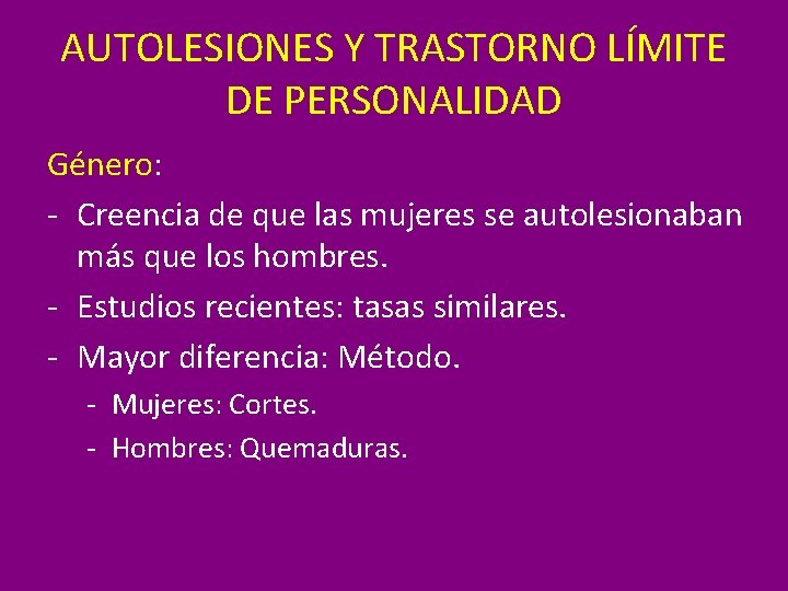 AUTOLESIONES Y TRASTORNO LÍMITE DE PERSONALIDAD Género: - Creencia de que las mujeres se