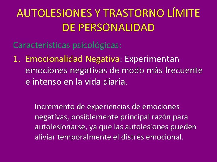 AUTOLESIONES Y TRASTORNO LÍMITE DE PERSONALIDAD Características psicológicas: 1. Emocionalidad Negativa: Experimentan emociones negativas