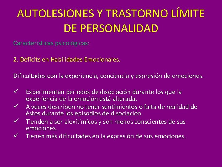 AUTOLESIONES Y TRASTORNO LÍMITE DE PERSONALIDAD Características psicológicas: 2. Déficits en Habilidades Emocionales. Dificultades