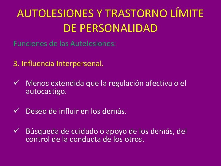 AUTOLESIONES Y TRASTORNO LÍMITE DE PERSONALIDAD Funciones de las Autolesiones: 3. Influencia Interpersonal. ü