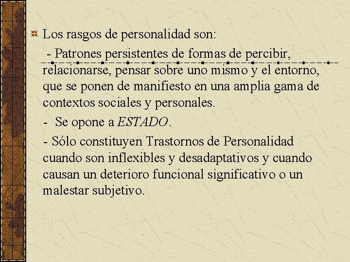 Los rasgos de personalidad son: - Patrones persistentes de formas de percibir, relacionarse, pensar