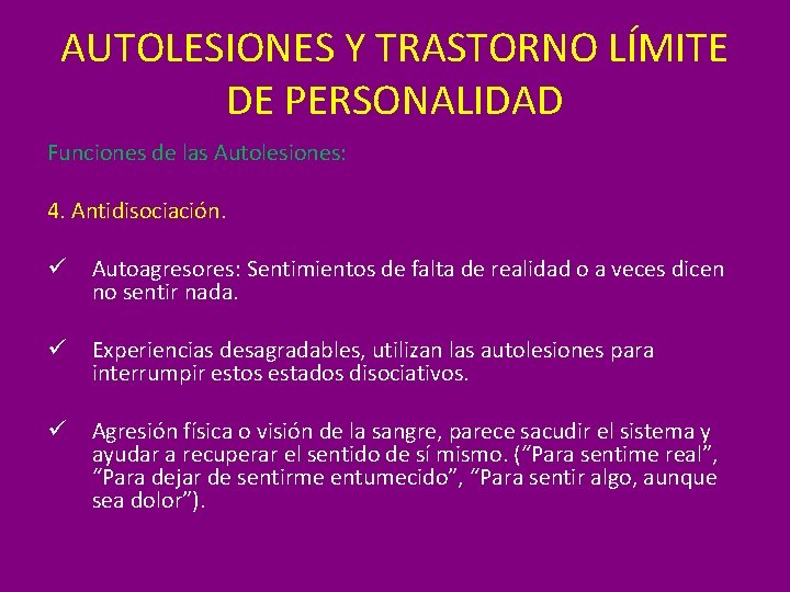 AUTOLESIONES Y TRASTORNO LÍMITE DE PERSONALIDAD Funciones de las Autolesiones: 4. Antidisociación. ü Autoagresores: