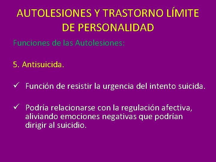 AUTOLESIONES Y TRASTORNO LÍMITE DE PERSONALIDAD Funciones de las Autolesiones: 5. Antisuicida. ü Función