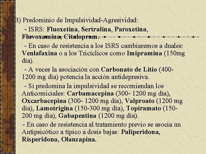 B) Predominio de Impulsividad-Agresividad: - ISRS: Fluoxetina, Sertralina, Paroxetina, Fluvoxamina, Citalopram. - En caso