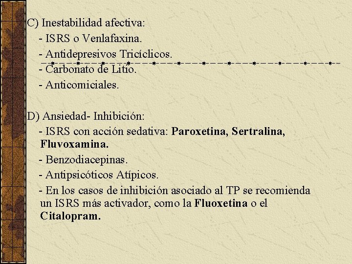 C) Inestabilidad afectiva: - ISRS o Venlafaxina. - Antidepresivos Tricíclicos. - Carbonato de Litio.