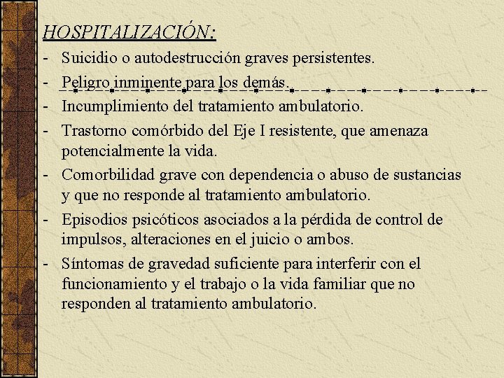 HOSPITALIZACIÓN: - Suicidio o autodestrucción graves persistentes. Peligro inminente para los demás. Incumplimiento del