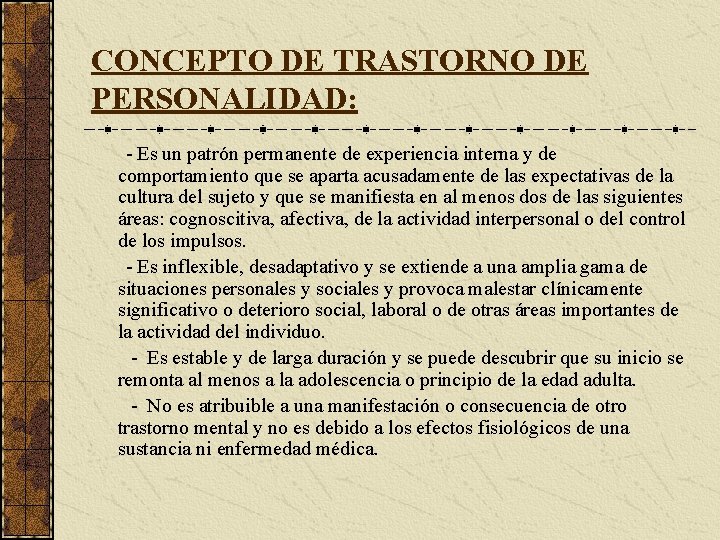 CONCEPTO DE TRASTORNO DE PERSONALIDAD: - Es un patrón permanente de experiencia interna y