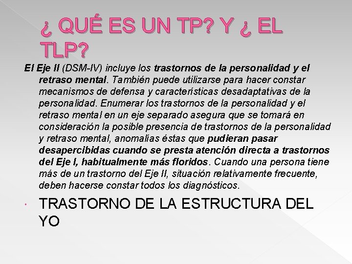 ¿ QUÉ ES UN TP? Y ¿ EL TLP? El Eje II (DSM-IV) incluye