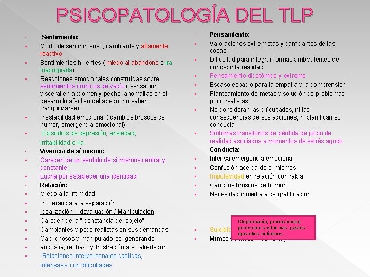 PSICOPATOLOGÍA DEL TLP § § § § § Sentimiento: Modo de sentir intenso, cambiante