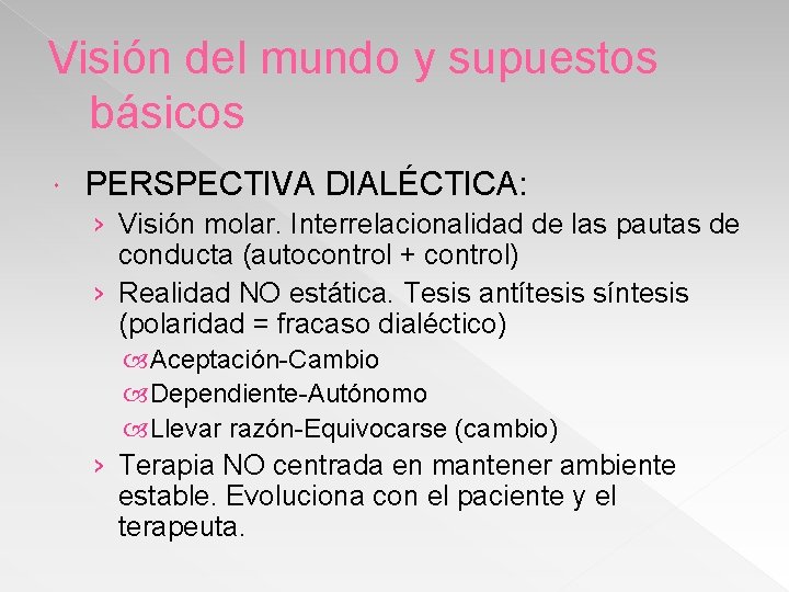 Visión del mundo y supuestos básicos PERSPECTIVA DIALÉCTICA: › Visión molar. Interrelacionalidad de las
