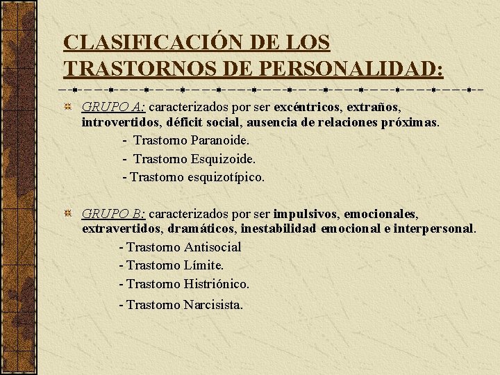 CLASIFICACIÓN DE LOS TRASTORNOS DE PERSONALIDAD: GRUPO A: caracterizados por ser excéntricos, extraños, introvertidos,