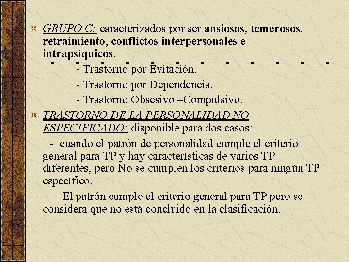GRUPO C: caracterizados por ser ansiosos, temerosos, retraimiento, conflictos interpersonales e intrapsíquicos. - Trastorno