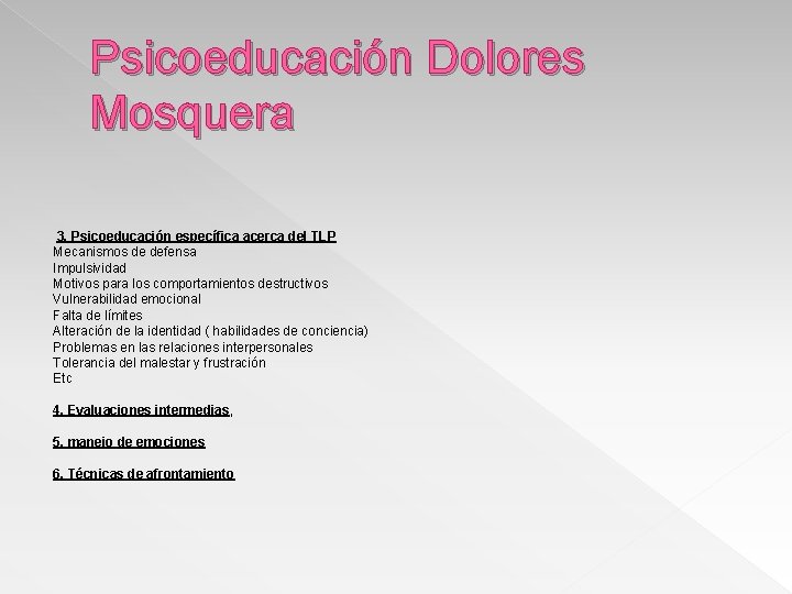 Psicoeducación Dolores Mosquera 3. Psicoeducación específica acerca del TLP Mecanismos de defensa Impulsividad Motivos