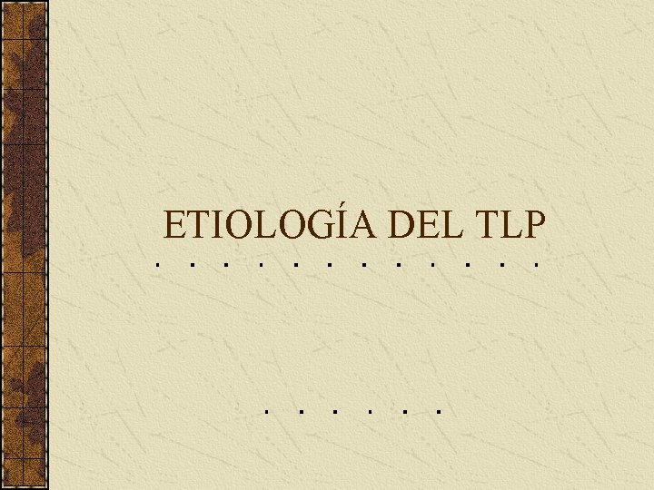 ETIOLOGÍA DEL TLP 