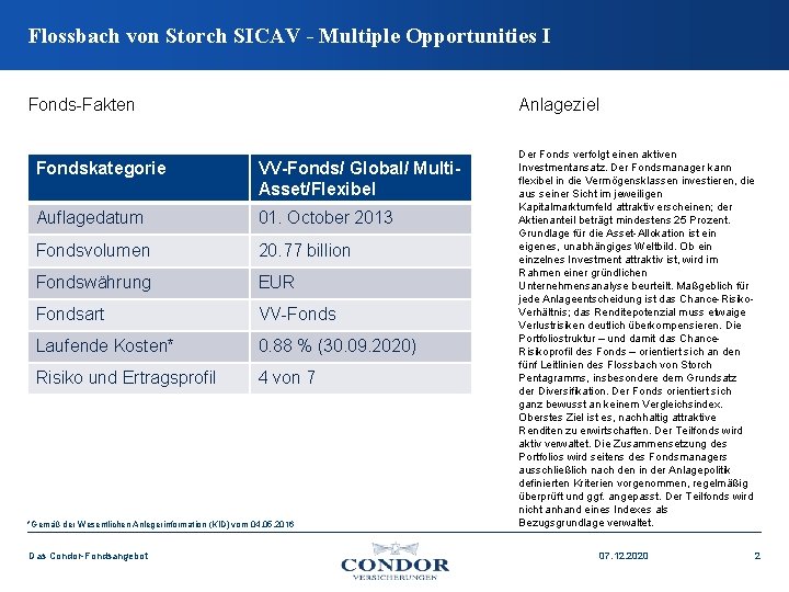 Flossbach von Storch SICAV - Multiple Opportunities I Fonds-Fakten Anlageziel Fondskategorie VV-Fonds/ Global/ Multi.