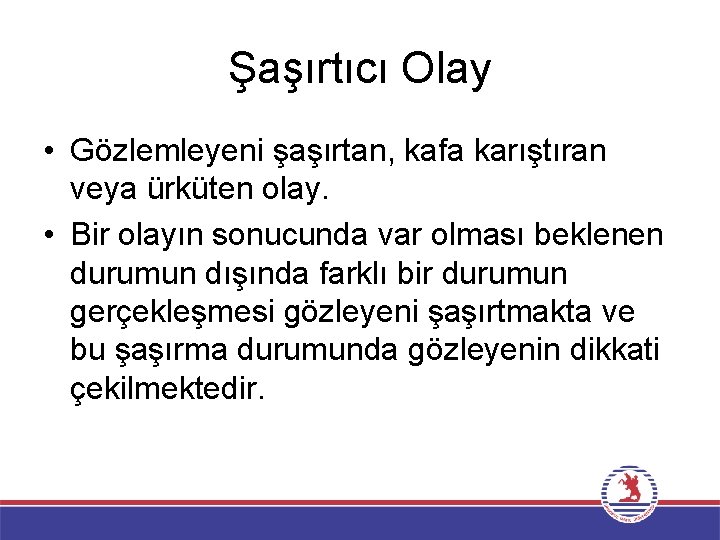 Şaşırtıcı Olay • Gözlemleyeni şaşırtan, kafa karıştıran veya ürküten olay. • Bir olayın sonucunda