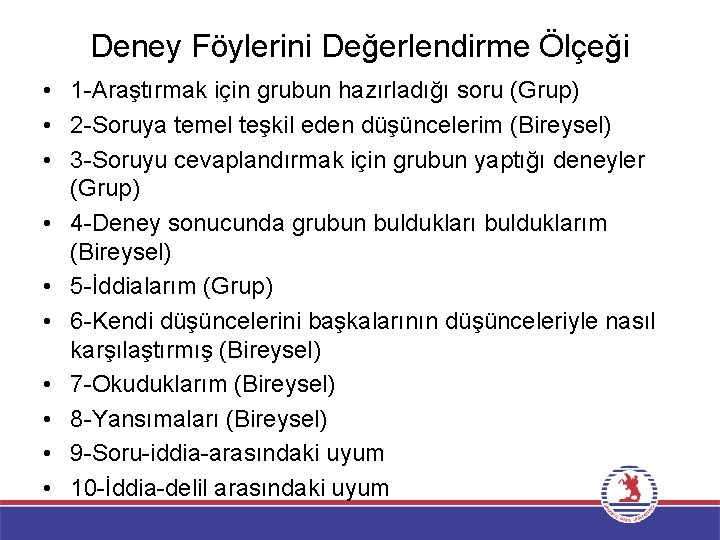 Deney Föylerini Değerlendirme Ölçeği • 1 -Araştırmak için grubun hazırladığı soru (Grup) • 2