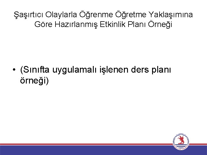 Şaşırtıcı Olaylarla Öğrenme Öğretme Yaklaşımına Göre Hazırlanmış Etkinlik Planı Örneği • (Sınıfta uygulamalı işlenen