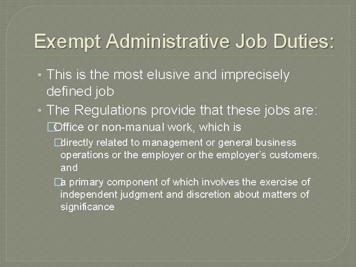 Exempt Administrative Job Duties: • This is the most elusive and imprecisely defined job