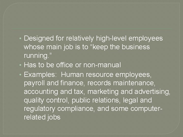 • Designed for relatively high-level employees whose main job is to “keep the