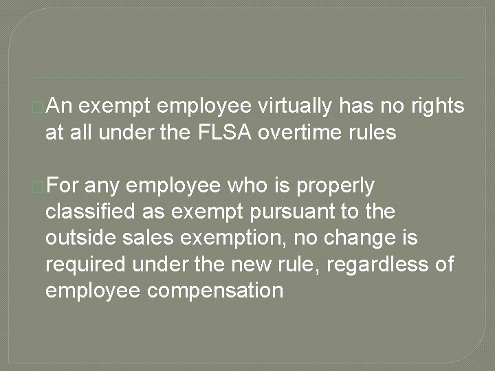 �An exempt employee virtually has no rights at all under the FLSA overtime rules