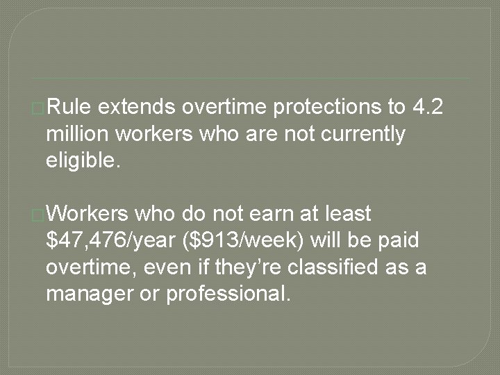 �Rule extends overtime protections to 4. 2 million workers who are not currently eligible.