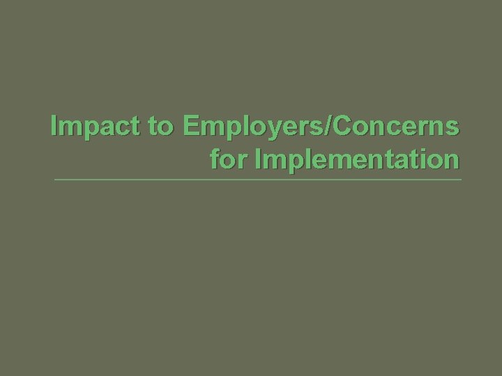 Impact to Employers/Concerns for Implementation 