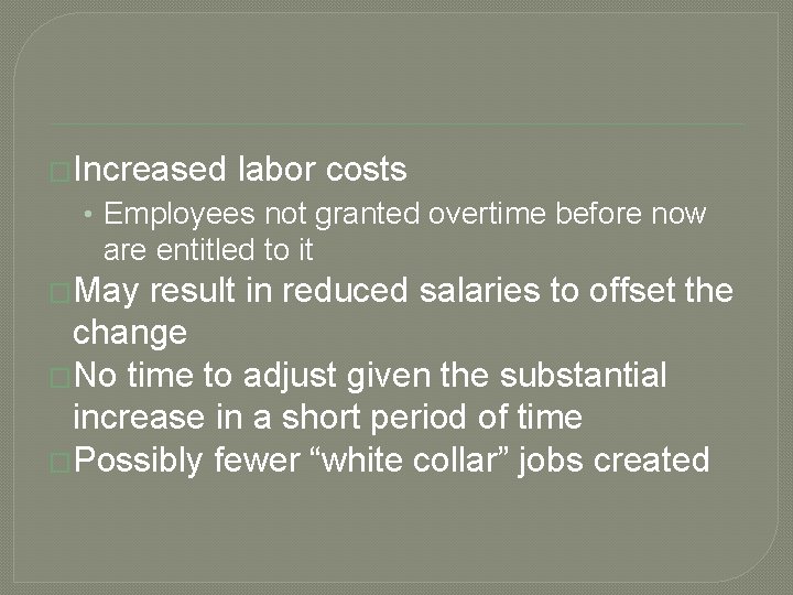 �Increased labor costs • Employees not granted overtime before now are entitled to it