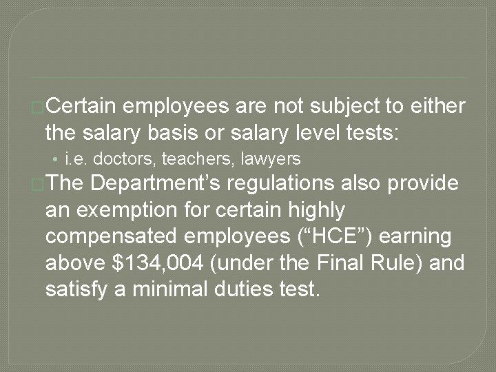 �Certain employees are not subject to either the salary basis or salary level tests: