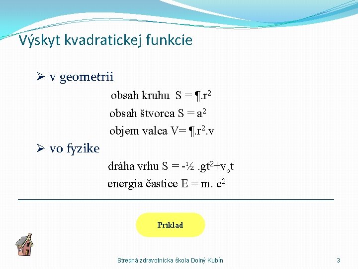 Výskyt kvadratickej funkcie Ø v geometrii obsah kruhu S = ¶. r 2 obsah