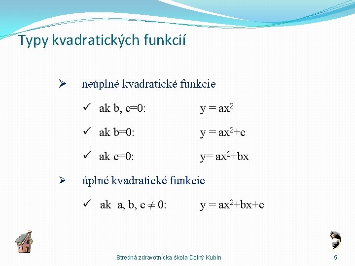 Typy kvadratických funkcií Ø neúplné kvadratické funkcie ü ak b, c=0: y = ax