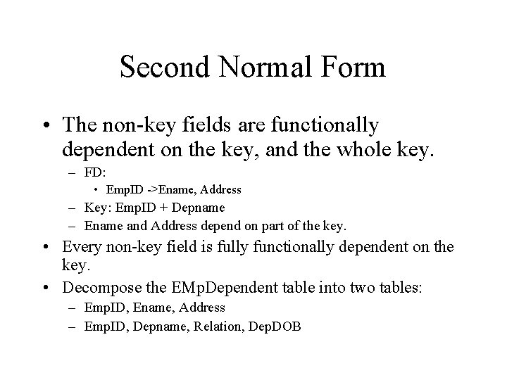 Second Normal Form • The non-key fields are functionally dependent on the key, and