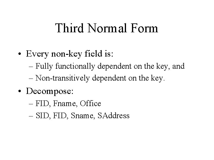 Third Normal Form • Every non-key field is: – Fully functionally dependent on the