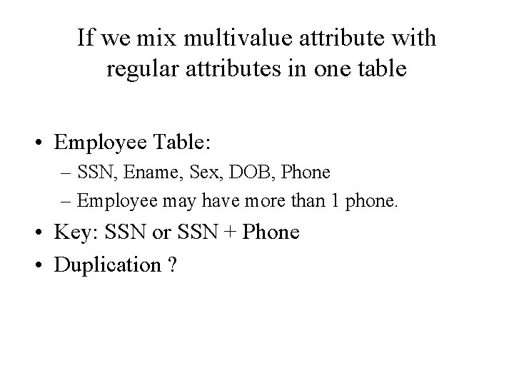 If we mix multivalue attribute with regular attributes in one table • Employee Table: