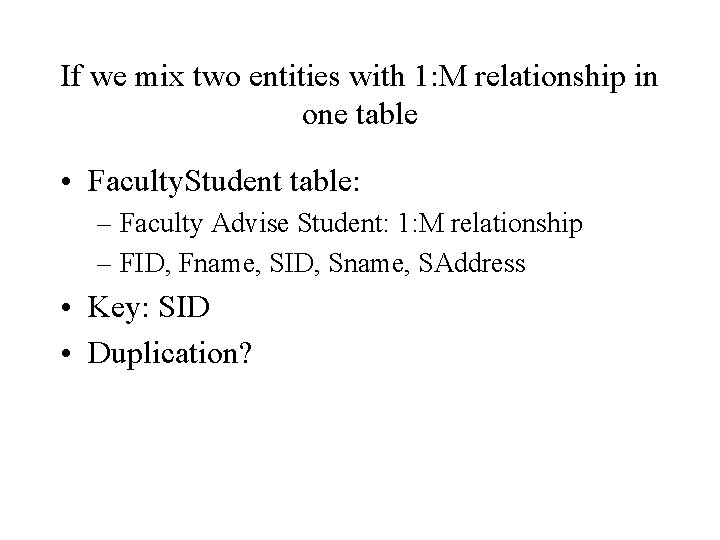 If we mix two entities with 1: M relationship in one table • Faculty.