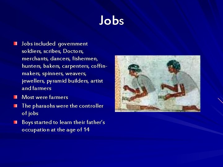 Jobs included government soldiers, scribes, Doctors, merchants, dancers, fishermen, hunters, bakers, carpenters, coffinmakers, spinners,