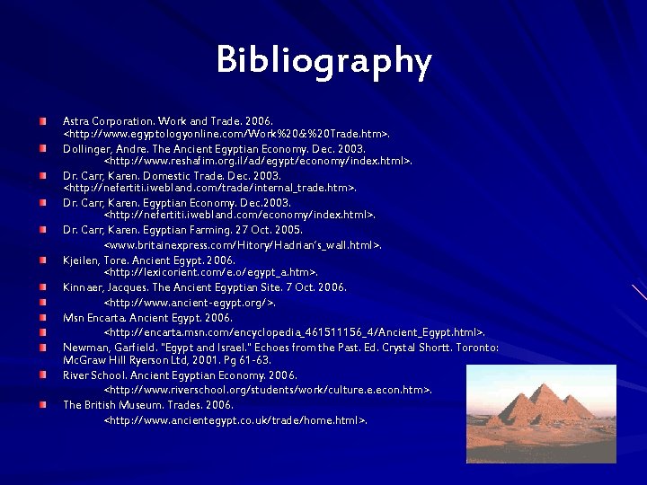 Bibliography Astra Corporation. Work and Trade. 2006. <http: //www. egyptologyonline. com/Work%20&%20 Trade. htm>. Dollinger,