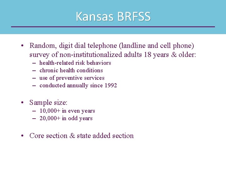 Kansas BRFSS • Random, digit dial telephone (landline and cell phone) survey of non-institutionalized
