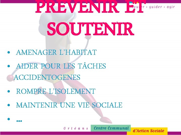 PREVENIR ET SOUTENIR • AMENAGER L’HABITAT • AIDER POUR LES T CHES ACCIDENTOGENES •