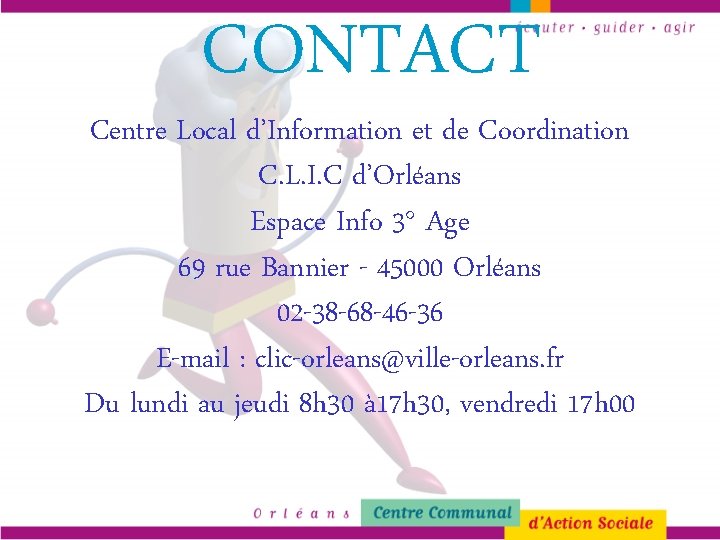 CONTACT Centre Local d’Information et de Coordination C. L. I. C d’Orléans Espace Info