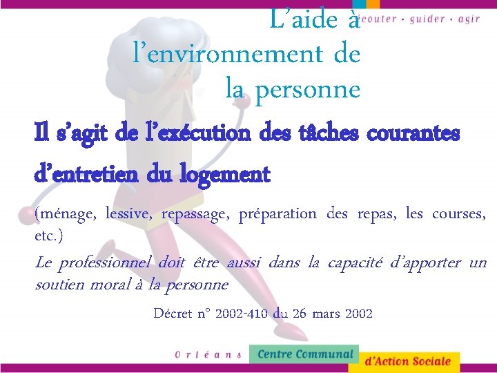 L’aide à l’environnement de la personne Il s’agit de l’exécution des tâches courantes d’entretien