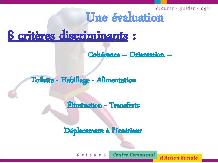 Une évaluation 8 critères discriminants : Cohérence – Orientation – Toilette - Habillage -