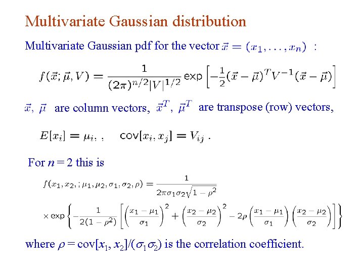 Multivariate Gaussian distribution Multivariate Gaussian pdf for the vector are transpose (row) vectors, are Multivariate Gaussian distribution Multivariate Gaussian pdf for the vector are transpose (row) vectors, are