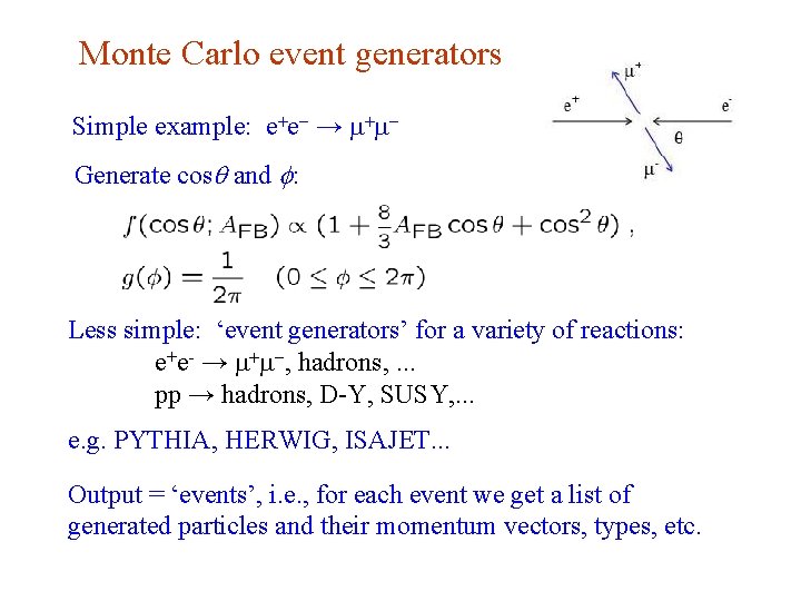 Monte Carlo event generators Simple example: e+e- → m+m. Generate cosq and f: Less Monte Carlo event generators Simple example: e+e- → m+m. Generate cosq and f: Less