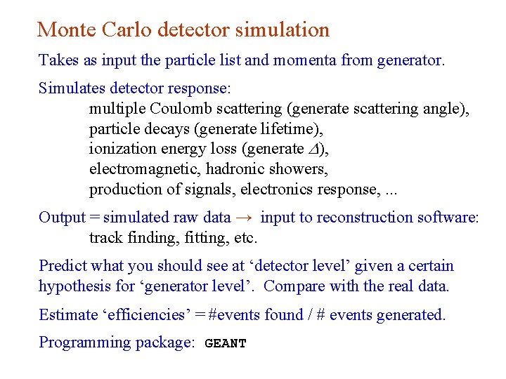 Monte Carlo detector simulation Takes as input the particle list and momenta from generator. Monte Carlo detector simulation Takes as input the particle list and momenta from generator.