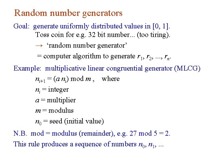 Random number generators Goal: generate uniformly distributed values in [0, 1]. Toss coin for